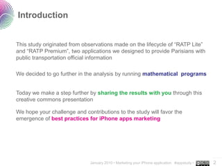Introduction


This study originated from observations made on the lifecycle of “RATP Lite”
and “RATP Premium”, two applic...