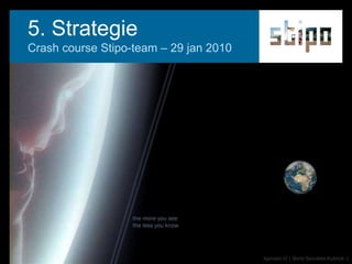 5. Strategie,[object Object],Crash courseStipo-team – 29 jan 2010,[object Object]
