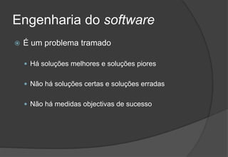 Engenharia do softwareÉ um problema tramadoHá soluções melhores e soluções pioresNão há soluções certas e soluções erradasNão há medidas objectivas de sucesso2009/201014Engenharia do Software I