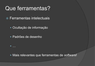 Que ferramentas?Ferramentas intelectuaisOcultação de informaçãoPadrões de desenho… Mais relevantes que ferramentas de software!2009/201018Engenharia do Software I