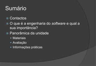 SumárioContactosO que é a engenharia do software e qual a sua importância?Panorâmica da unidadeMateriaisAvaliaçãoInformações práticas2009/20102Engenharia do Software I