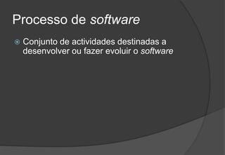 Processo de softwareConjunto de actividades destinadas a desenvolver ou fazer evoluir o software2009/201021Engenharia do Software I
