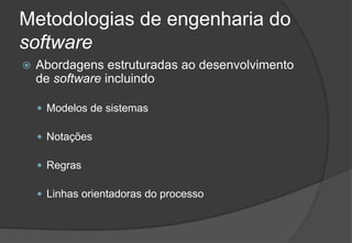 Metodologias de engenharia do softwareAbordagens estruturadas ao desenvolvimento de software incluindoModelos de sistemasNotaçõesRegrasLinhas orientadoras do processo2009/201027Engenharia do Software I