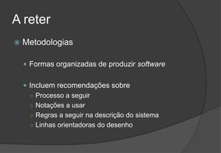 A reterMetodologiasFormas organizadas de produzir softwareIncluem recomendações sobreProcesso a seguirNotações a usarRegras a seguir na descrição do sistemaLinhas orientadoras do desenho	2009/201032Engenharia do Software I