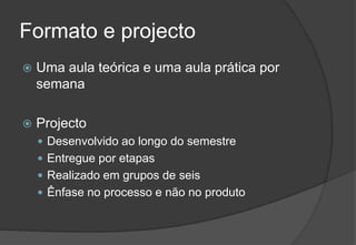 Formato e projectoUma aula teórica e uma aula prática por semanaProjectoDesenvolvido ao longo do semestreEntregue por etapasRealizado em grupos de seisÊnfase no processo e não no produto2009/201038Engenharia do Software I