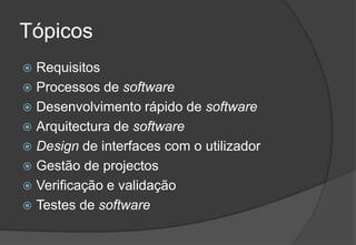 TópicosRequisitosProcessos de softwareDesenvolvimento rápido de softwareArquitectura de softwareDesign de interfaces com o utilizadorGestão de projectosVerificação e validaçãoTestes de software2009/201039Engenharia do Software I