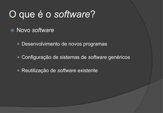 O que é o software?Novo softwareDesenvolvimento de novos programasConfiguração de sistemas de software genéricosReutilização de software existente2009/20108Engenharia do Software I