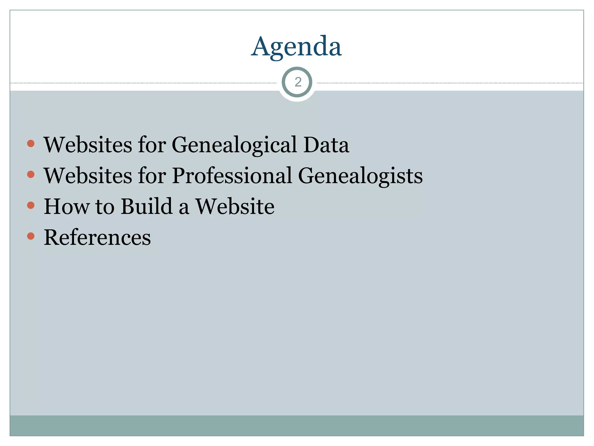 Agenda Websites for Genealogical Data Websites for Professional Genealogists  How to Build a Website References 