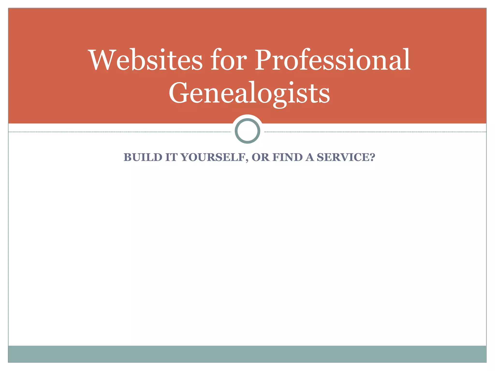 BUILD IT YOURSELF, OR FIND A SERVICE? Websites for Professional Genealogists 