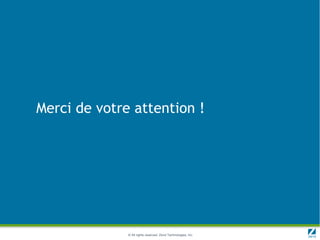 Merci de votre attention !




              © All rights reserved. Zend Technologies, Inc.
 