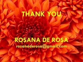 THANK YOU ROSANA DE ROSA [email_address] 