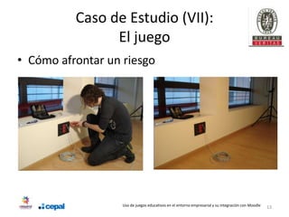 Caso de Estudio (VII):
                El juego
• Cómo afrontar un riesgo




                   Uso de juegos educativos en el entorno empresarial y su integración con Moodle   13
 