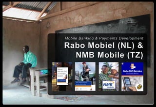 Mobile Banking & Payments Development Rabo Mobiel (NL) &NMB Mobile (TZ) 
