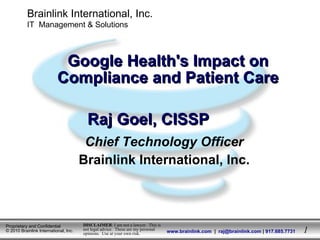 [object Object],[object Object],Google Health's Impact on Compliance and Patient Care Raj Goel, CISSP 