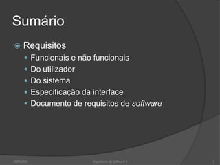 SumárioRequisitosFuncionais e não funcionaisDo utilizadorDo sistemaEspecificação da interfaceDocumento de requisitos de software2009/20102Engenharia do Software I