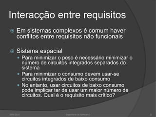 Imprecisão dos requisitosConsidere-se a expressão “visualizadores apropriados”Intenção do utilizador – Um visualizador especializado para cada tipo específico de documentoInterpretação do desenvolvedor – Um visualizador de texto que mostra o conteúdo do documentoRequisitos ambíguos podem ser interpretados de forma diferente por desenvolvedores e utilizadoresRequisitos imprecisos dão origem a problemas2009/201014Engenharia do Software I
