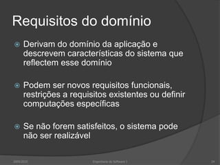 Completude e consistência de requisitosPor princípio os requisitos devem ser simultaneamente completos e consistentesCompletude – Devem incluir descrições de todas os mecanismos e funcionalidades requeridosConsistência – Não deve haver qualquer conflito ou contradição na descrição das funcionalidades e mecanismos do sistemaNa prática é impossível produzir um documento de requisitos completo e consistente2009/201015Engenharia do Software I