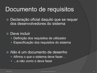 Especificações em linguagem estruturadaLiberdade do redactor dos requisitos limitada por modelo pré-definido para definir requisitosRequisitos escritos de forma normalizadaTerminologia usada na descrição pode ser limitadaMantém-se quase intacta expressividade da língua natural mas impõe-se alguma uniformidade nas especificações2009/201035Engenharia do Software I