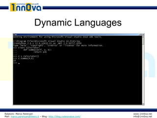 Dynamic Languages




Relatore: Marco Parenzan                                              www.1nn0va.net
Mail: marco.parenzan@libero.it – Blog: http://blog.codeisvalue.com/   info@1nn0va.net
 