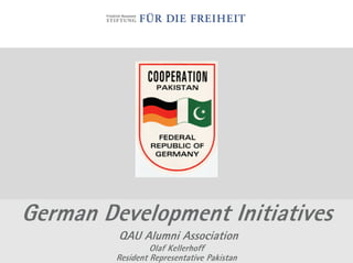 German Development Initiatives
         QAU Alumni Association
                  Olaf Kellerhoff
         Resident Representative Pakistan
 