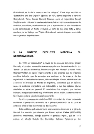 Goldschmidt es la de la creencia en los milagros”. Ernst Mayr escribió su 
“Systematics and the Origin of Species” en 1942...