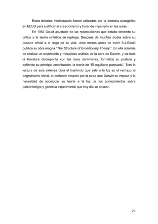 Estos debates intelectuales fueron utilizados por la derecha evangélica 
23 
en EEUU para justificar el creacionismo y tra...