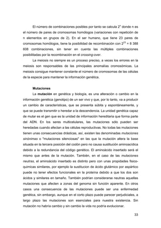 El número de combinaciones posibles por tanto se calcula 2n donde n es 
el número de pares de cromosomas homólogos (variac...