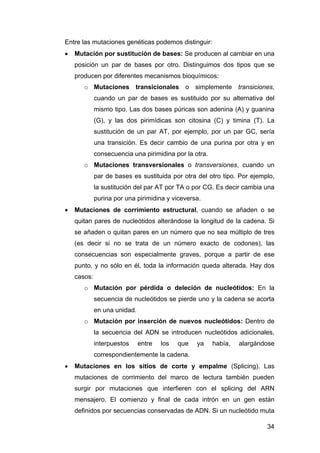 Entre las mutaciones genéticas podemos distinguir: 
• Mutación por sustitución de bases: Se producen al cambiar en una 
po...