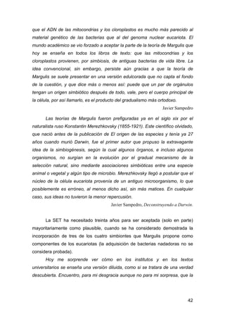 que el ADN de las mitocondrias y los cloroplastos es mucho más parecido al 
material genético de las bacterias que al del ...