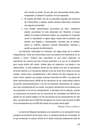 han movido al núcleo. Es por ello que transcurridos tantos años, 
hospedador y huésped no podrían vivir por separado. 
• E...