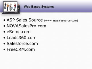 Web Based SystemsASP Sales Source (www.aspsalesource.com)NOVASalesPro.comeSemc.comLeads360.comSalesforce.comFreeCRM.com
