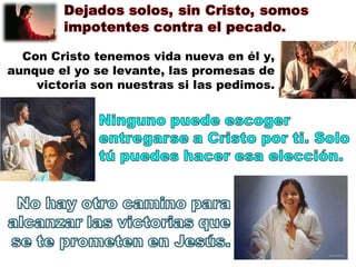 Con Cristo tenemos vida nueva en él y, aunque el yo se levante, las promesas de victoria son nuestras si las pedimos. 