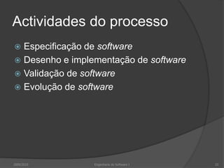 Actividades do processoEspecificação de softwareDesenho e implementação de softwareValidação de softwareEvolução de software2009/201023Engenharia do Software I