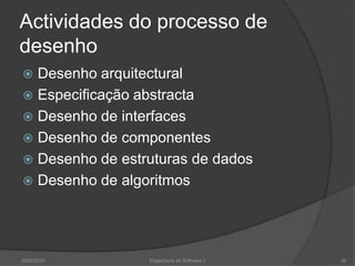Actividades do processo de desenhoDesenho arquitecturalEspecificação abstractaDesenho de interfacesDesenho de componentesDesenho de estruturas de dadosDesenho de algoritmos2009/2010Engenharia do Software I26