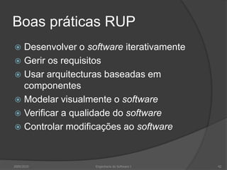 Boas práticas RUPDesenvolver o software iterativamenteGerir os requisitosUsar arquitecturas baseadas em componentesModelar visualmente o softwareVerificar a qualidade do softwareControlar modificações ao software2009/2010Engenharia do Software I42