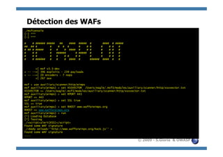 Détection des WAFs
./msfconsole
[-] ***
[-] ***

#    #   ###### #####   ##    ####    #####    #         ####    # #####
## ##    #        #    # # #          #    #   #        #    #   #   #
# ## #   #####    #   #    # ####     #    #   #        #    #   #   #
#    #   #        #   ######      #   #####    #        #    #   #   #
#    #   #        #   #    # #    #   #        #        #    #   #   #
#    #   ######   #   #    # ####     #        ######    ####    #   #


       =[   msf v3.3-dev
+ -- --=[   396 exploits - 239 payloads
+ -- --=[   20 encoders - 7 nops
       =[   267 aux

msf > use auxiliary/scanner/http/wimps
msf auxiliary(wimps) > set XSSVECTOR /Users/eagle/.msf3/modules/auxiliary/scanner/http/xssvector.txt
XSSVECTOR => /Users/eagle/.msf3/modules/auxiliary/scanner/http/xssvector.txt
msf auxiliary(wimps) > set RPORT 443
RPORT => 443
msf auxiliary(wimps) > set SSL true
SSL => true
msf auxiliary(wimps) > set RHOST www.wafforwimps.org
RHOST => www.wafforwimps.org
msf auxiliary(wimps) > run
[*] Loading Database
[*] Testing
./<script>alert(XSS)</script>
Found some WAF signature
./<body onload=‘’http://www.wafforwinps.org/hack.js’’ >
Found some WAF signature
……….
                                                                           © 2009 - S.Gioria & OWASP
 