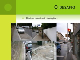 O desafioEliminar barreiras à circulação...