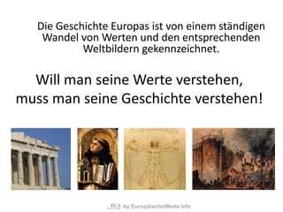 by EuropäischeWerte.info
Will man seine Werte verstehen,
muss man seine Geschichte verstehen!
Die Geschichte Europas ist v...