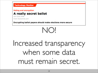 NO!
Increased transparency
   when some data
  must remain secret.
          28
 