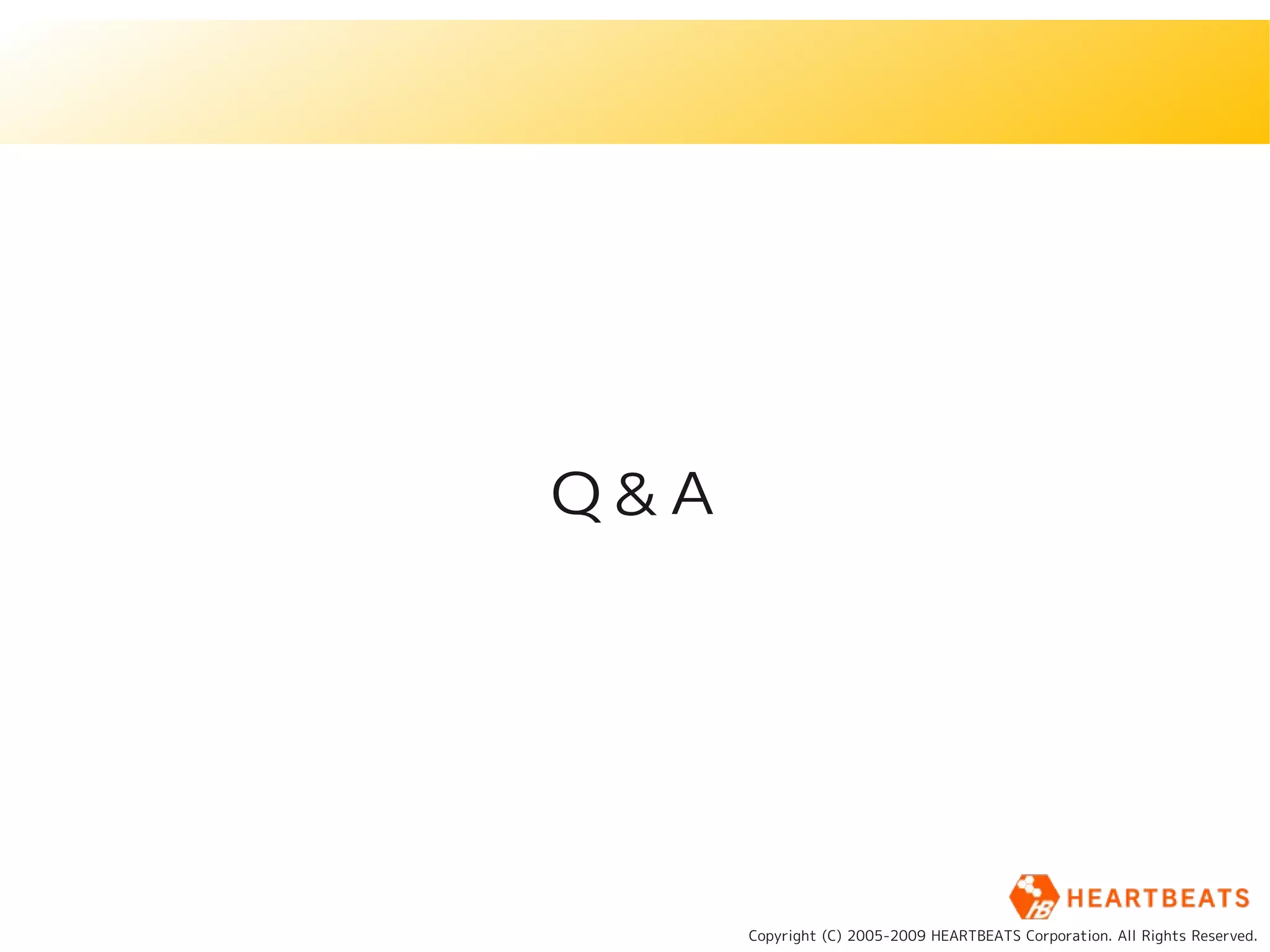 Ｑ＆Ａ




      Copyright (C) 2005-2009 HEARTBEATS Corporation. All Rights Reserved.
 