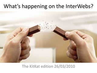 What’s happening on the InterWebs? The KitKat edition 26/03/2010 