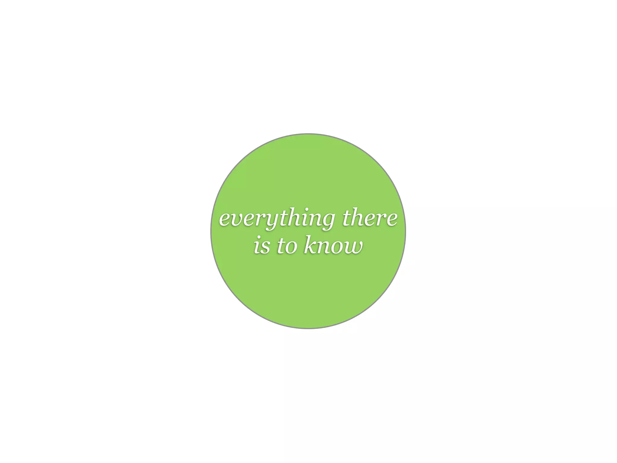 everything there
   is to know
 