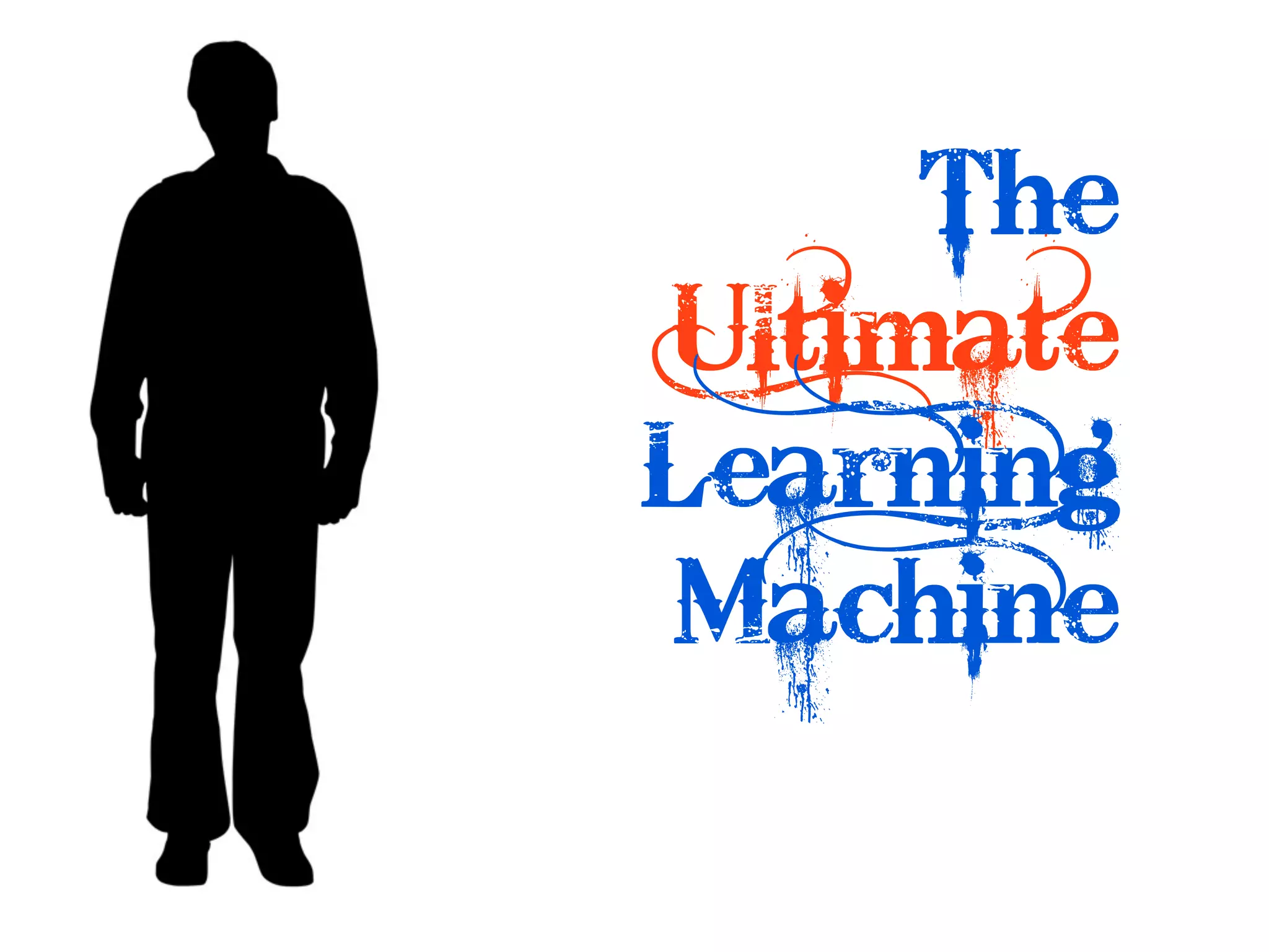 The

?   Ultimate
    Learning
    Machine
 