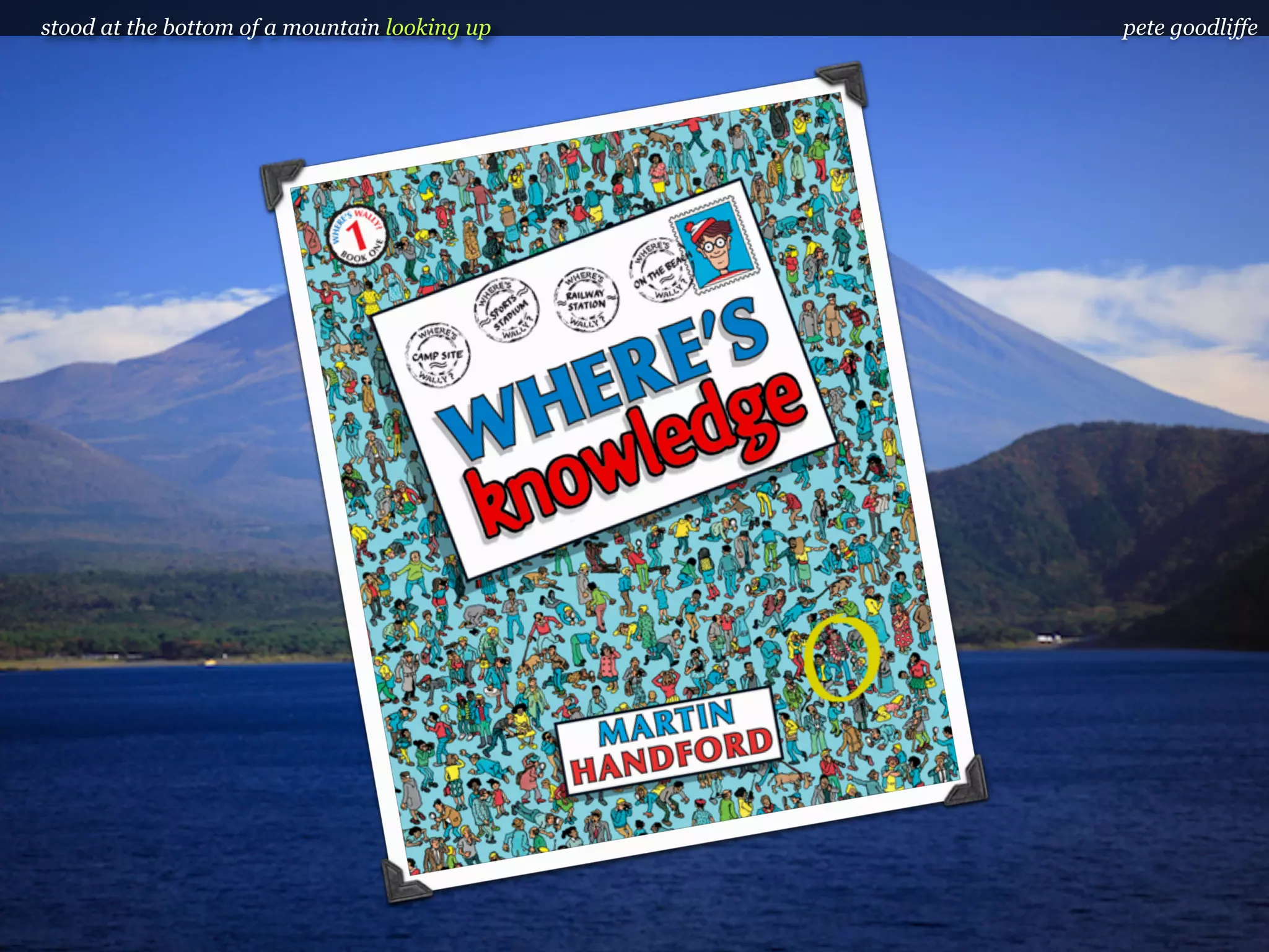 stood at the bottom of a mountain looking up   pete goodliffe
 