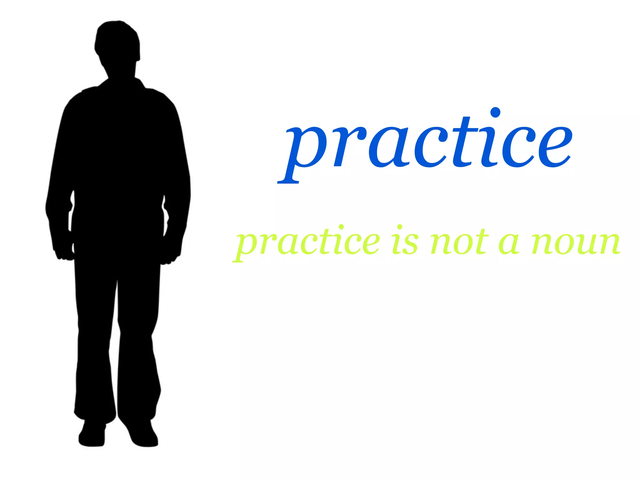 practice
practice is not a noun
 