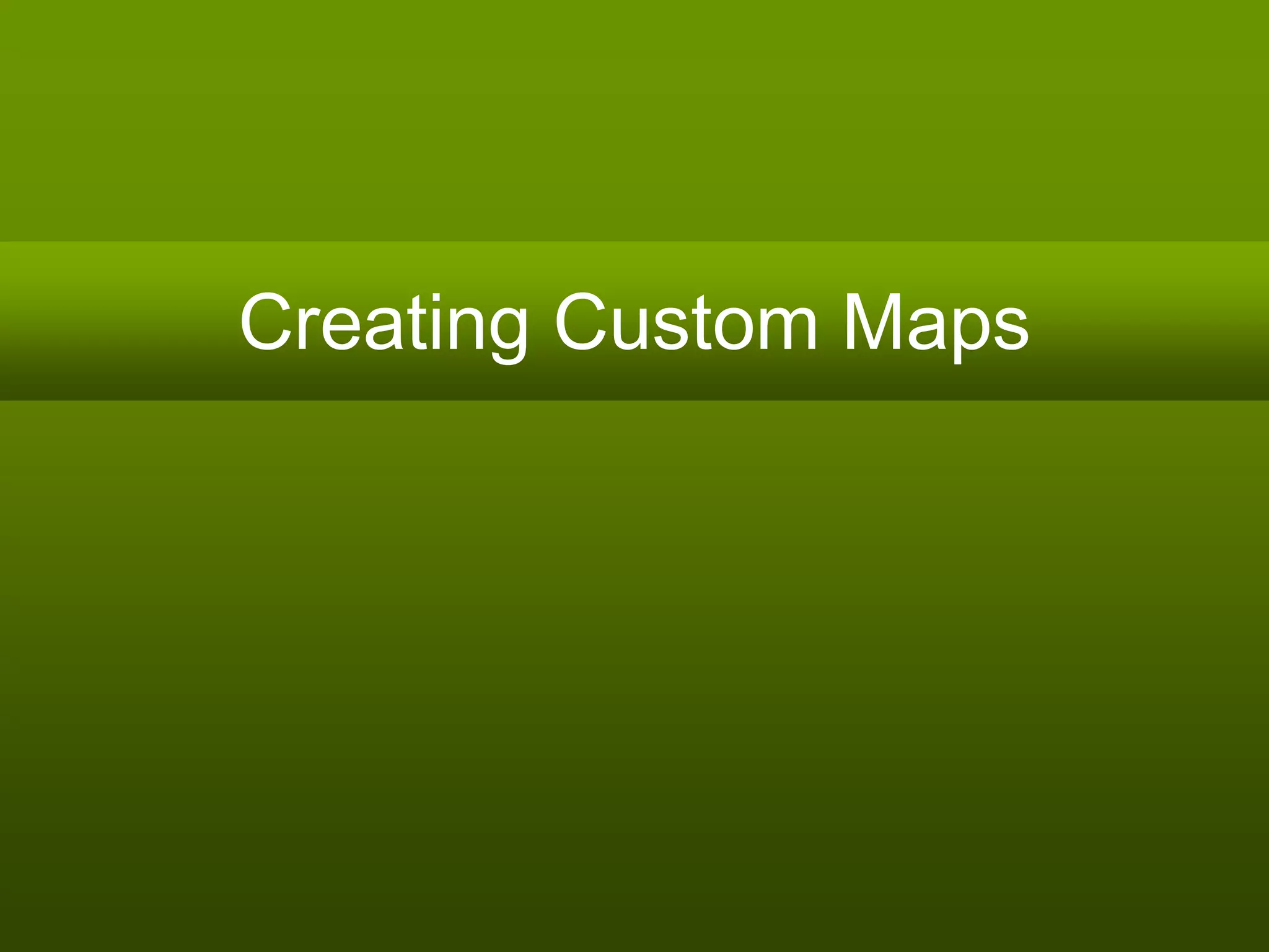 Creating Custom Maps