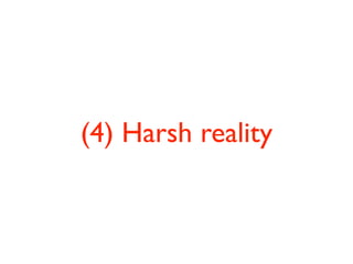 (4) Harsh reality
 