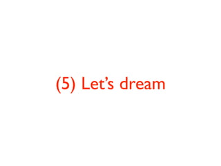 (5) Let’s dream
 