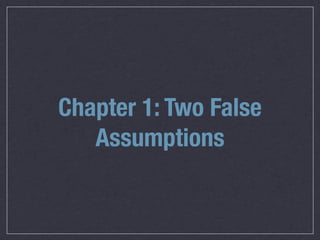 Chapter 1: Two False
   Assumptions
 