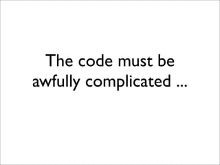 The code must be
awfully complicated ...
 
